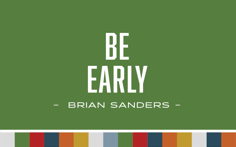 Be Early