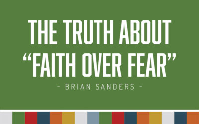 The Truth About “Faith over Fear”