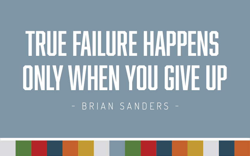 True Failure Happens Only When You Give Up