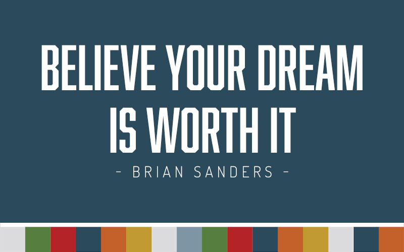 Believe Your Dream Is Worth It